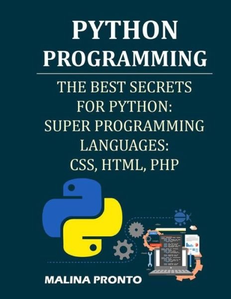 Cover for Malina Pronto · Python Programming: The Best Secrets For Python: Super Programming Languages: CSS, HTML, PHP (Paperback Book) (2021)
