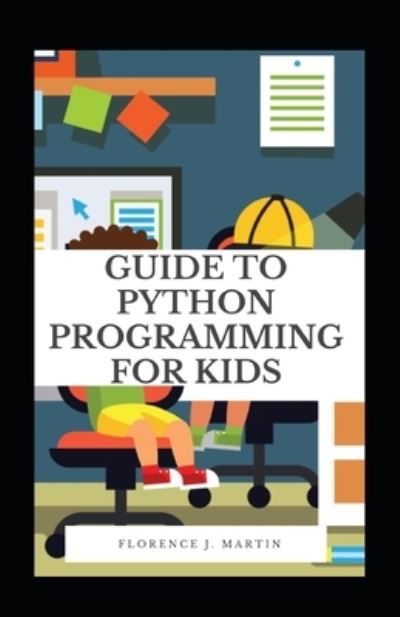 Cover for Florence J Martin · Guide to Python Programming for Kids (Taschenbuch) (2021)
