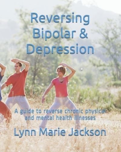 Reversing Bipolar? Depression - Lynn Jackson - Böcker - Independently Published - 9798553599102 - 26 oktober 2020