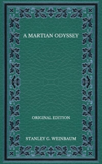 Cover for Stanley G Weinbaum · A Martian Odyssey - Original Edition (Paperback Book) (2020)