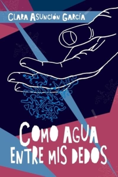 Cover for Clara Asuncion Garcia · Como agua entre mis dedos (Paperback Book) (2020)