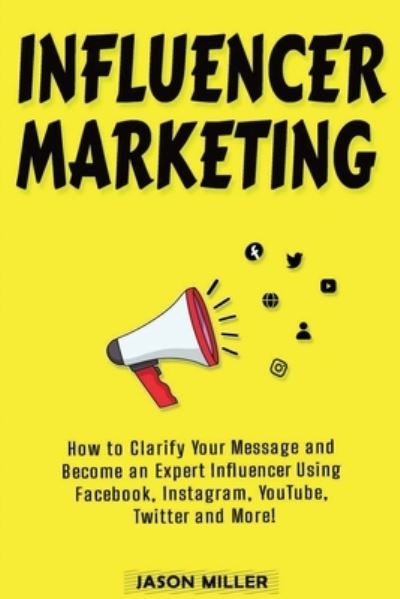 Influencer Marketing - Jason Miller - Libros - Independently Published - 9798575580102 - 2 de diciembre de 2020