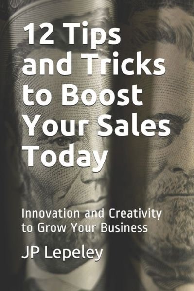 Cover for Jp Lepeley · 12 Tips and Tricks to Boost Your Sales Today (Taschenbuch) (2020)