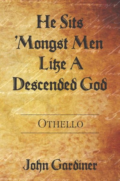 Cover for John Gardiner · He Sits 'Mongst Men Like A Descended God (Pocketbok) (2020)