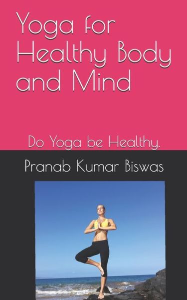 Cover for Pranab Kumar Biswas · Yoga for Healthy Body and Mind (Paperback Book) (2020)