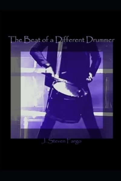 Cover for J Steven Fargo · The Beat of a Different Drummer (Paperback Book) (2020)