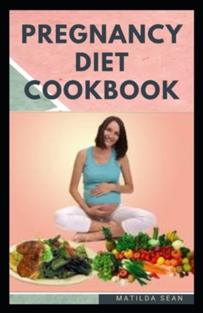 Cover for Matilda Sean · Pregnancy Diet Cookbook (Paperback Book) (2020)