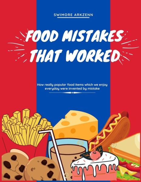 Cover for Swimore Arkzenn · Food Mistakes That Worked: How Popular food items were invented and discovered by mistake (Paperback Book) (2020)