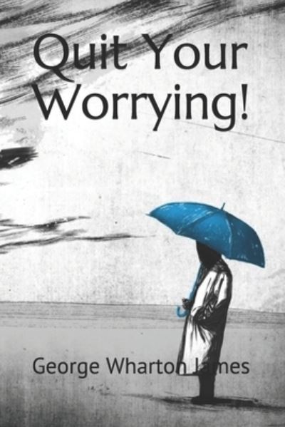 Cover for George Wharton James · Quit Your Worrying! (Paperback Book) (2020)