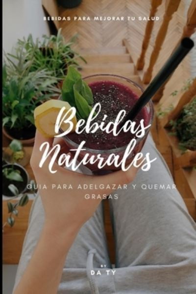 Cover for Da Ty · Bebidas Naturales Guia para Adelgazar y Quemar Grasas (Paperback Book) (2020)