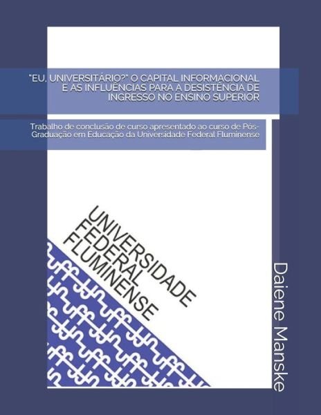 Cover for Daiene Silva Manske · &quot;eu, Universitario?&quot; O Capital Informacional E as Influencias Para a Desistencia de Ingresso No Ensino Superior (Paperback Bog) (2020)