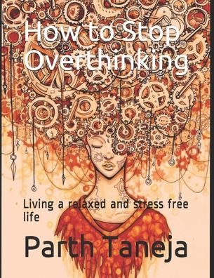 Cover for Parth Taneja · How to Stop Overthinking: Living a relaxed and stress free life - Chapter 1 (Taschenbuch) (2020)