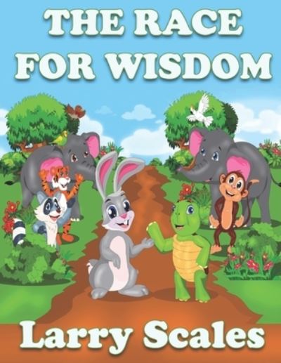 The Race for Wisdom - Larry Scales - Kirjat - Independently Published - 9798710392102 - torstai 18. maaliskuuta 2021