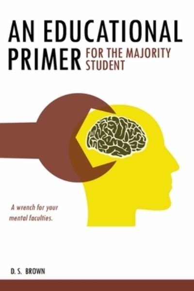 An Educational Primer For The Majority Student - Ds Brown - Libros - Independently Published - 9798710657102 - 17 de febrero de 2021