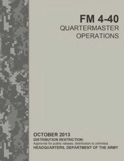FM 4-40 Quartermaster Operations - U S Army - Bøger - Independently Published - 9798714435102 - 27. februar 2021
