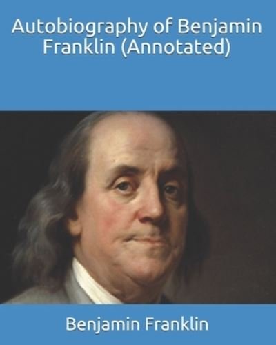 Cover for Benjamin Franklin · Autobiography of Benjamin Franklin (Annotated) (Paperback Book) (2021)