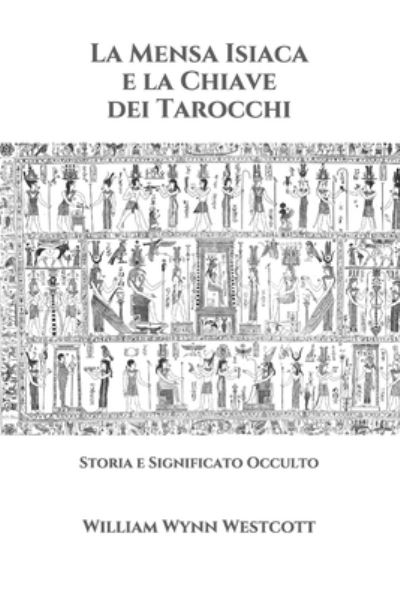 Cover for William Wynn Westcott · La Mensa Isiaca e la Chiave dei Tarocchi: Storia e Significato Occulto (Paperback Book) (2021)