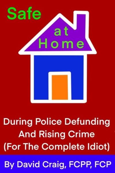 SAFE AT HOME During Police Defunding and Rising Crime - David Craig - Livros - Independently Published - 9798733232102 - 5 de abril de 2021