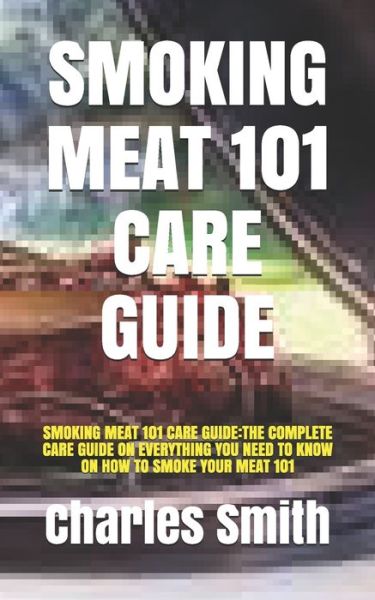 Cover for Charles Smith · Smoking Meat 101 Care Guide (Paperback Book) (2021)