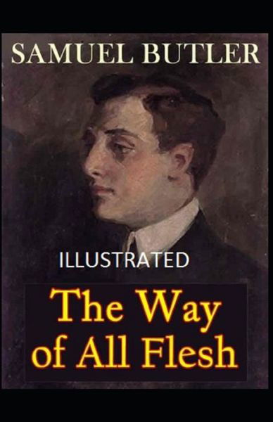 The Way of All Flesh Illustrated - Samuel Butler - Books - Independently Published - 9798735407102 - May 1, 2021