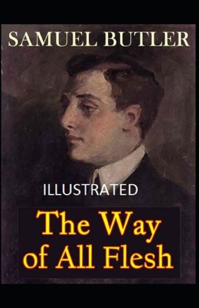 The Way of All Flesh Illustrated - Samuel Butler - Książki - Independently Published - 9798735407102 - 1 maja 2021