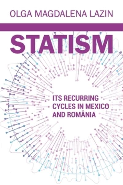 Cover for Magdalena Lazin · Statism Its Recurring Cycles in Mexico &amp; Romania - Statism Its Recurring Cycles in Mexico &amp; Romania (Paperback Book) (2021)