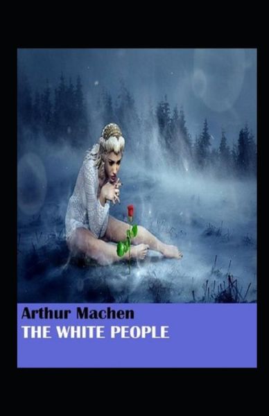 Cover for Arthur Machen · The White People Illustrated Edition (Pocketbok) (2021)