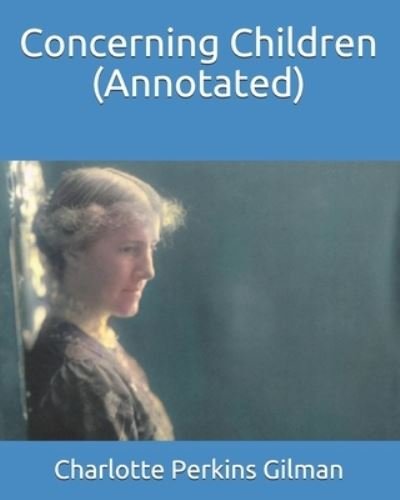 Cover for Charlotte Perkins Gilman · Concerning Children (Annotated) (Paperback Bog) (2021)