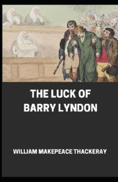 Cover for William Makepeace Thackeray · The Luck of Barry Lyndon Annotated (Paperback Book) (2021)