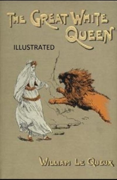 Cover for William Le Queux · The Great White Queen Illustrated (Paperback Book) (2021)