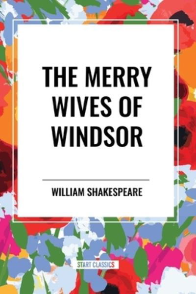 The Merry Wives of Windsor - William Shakespeare - Libros - Start Classics - 9798880918102 - 26 de marzo de 2024