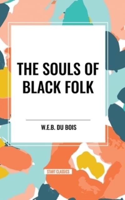 Cover for W E B Du Bois · The Souls of Black Folk (an African American Heritage Book) (Hardcover Book) (2024)
