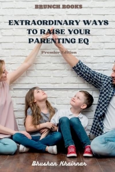Cover for Bhushan Khairnar · Extraordinary Ways to Raise your Parenting EQ: Being Parent - Premier Edition (Paperback Book) (2021)