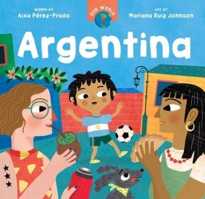 Cover for Aixa Perez-Prado · Our World: Argentina - Our World (Board book) (2023)