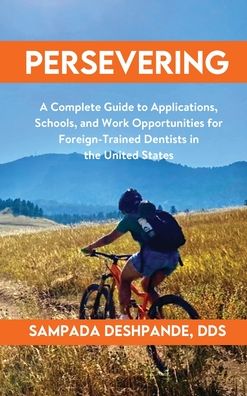 Cover for Sampada Deshpande · Persevering: A Complete Guide to Applications, Schools, and Work Opportunities for Foreign-Trained Dentists in the United States (Hardcover Book) (2021)