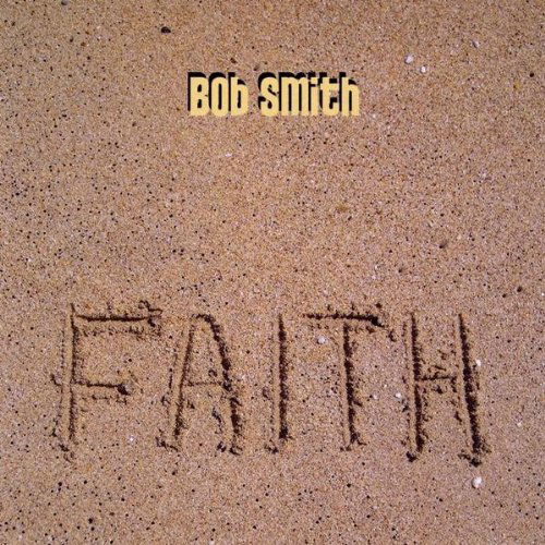 Faith - Bob Smith - Muzyka - Bob Smith - 0884501172103 - 22 września 2009