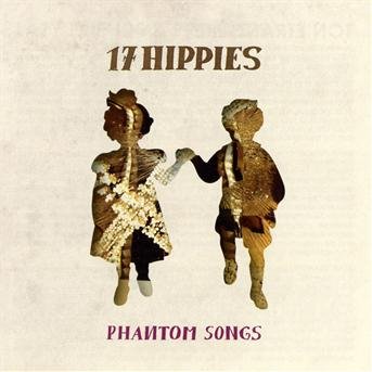 Phantom Songs - Seventeen Hippies - Musiikki - BUDA - 3341348602103 - torstai 30. toukokuuta 2013