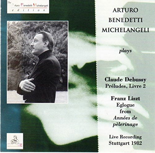 Preludes Livre 2 / Eglogue from Annees De Pelerinage (Live Recording Stuttgart - Benedetti Michelangeli Arturo - Music - ERMITAGE - 8014394122103 - September 6, 1998