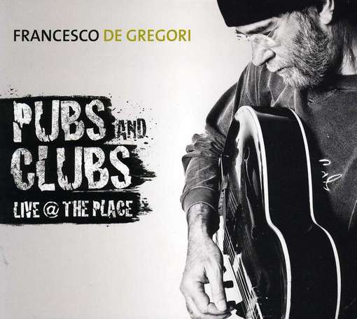 Pubs & Clubs: Live at the Place - Francesco De Gregori - Muzyka - EDEL RECORDS - 8044290999103 - 24 kwietnia 2012