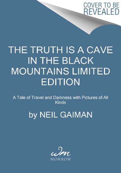 Cover for Neil Gaiman · The Truth is a Cave in the Black Mountains Limited Edition: a Tale of Travel and Darkness with Pictures of All Kinds (Hardcover Book) [Limited edition] (2015)