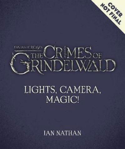 Cover for Ian Nathan · Lights, Camera, Magic!: The Making of Fantastic Beasts: The Crimes of Grindelwald (Hardcover bog) (2018)