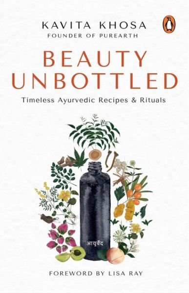 Cover for Kavita Khosa · Beauty Unbottled: Timeless Ayurvedic Rituals &amp; Recipes (Paperback Book) (2022)