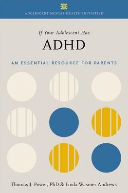 Cover for Power, Dr. Thomas J. (Professor, Professor, University of Pennsylvania and the Center for Management of ADHD at the Children's Hospital of Philadelphia (CHOP)) · If Your Adolescent Has ADHD: An Essential Resource for Parents In Collaboration with The Annenberg Public Policy Center - Adolescent Mental Health Initiative (Hardcover Book) (2018)