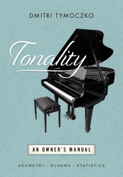 Cover for Tymoczko, Dmitri (, Princeton University) · Tonality: An Owner's Manual - OXFORD STUDIES IN MUSIC THEORY (Hardcover Book) (2023)