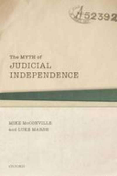 Cover for McConville, Mike (Founding Dean, Founding Dean, Faculty of Law, The Chinese University of Hong Kong) · The Myth of Judicial Independence (Hardcover Book) (2020)