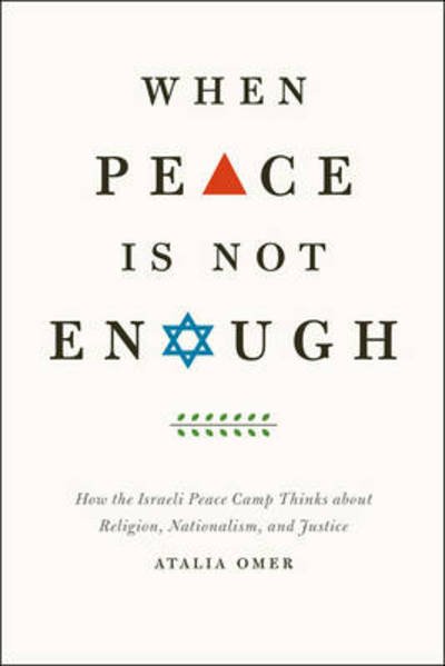 Cover for Atalia Omer · When Peace Is Not Enough: How the Israeli Peace Camp Thinks about Religion, Nationalism, and Justice (Paperback Book) (2013)