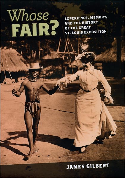 Cover for James Gilbert · Whose Fair?: Experience, Memory, and the History of the Great St. Louis Exposition (Hardcover Book) (2009)