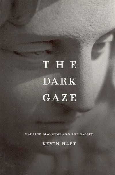 Cover for Kevin Hart · The Dark Gaze: Maurice Blanchot and the Sacred - Religion and Postmodernism Series (Hardcover Book) (2004)