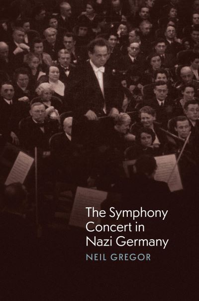 Cover for Neil Gregor · The Symphony Concert in Nazi Germany (Hardcover Book) (2025)