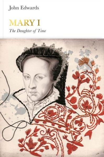 Cover for John Edwards · Mary I (Penguin Monarchs): The Daughter of Time - Penguin Monarchs (Innbunden bok) (2016)